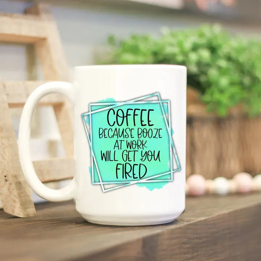 Coffee Because Booze At Work Mug - 15oz