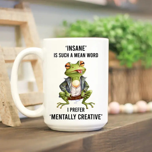 Insane is Such a Mean Word Mug - 15oz